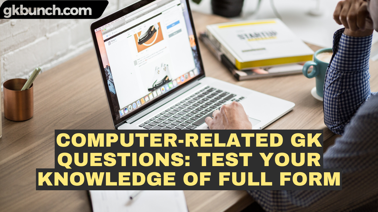 Read more about the article Computer-Related GK Questions: Test Your Knowledge of Full Form