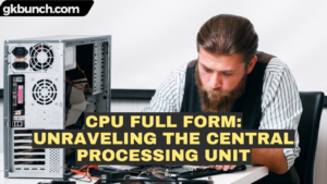 Read more about the article CPU Full Form: Unraveling the Central Processing Unit