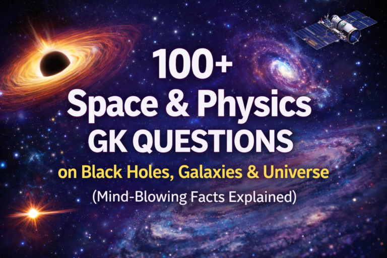 100+ Space Physics GK Questions on Black Holes, Galaxies & Universe (Mind-Blowing Facts Explained)