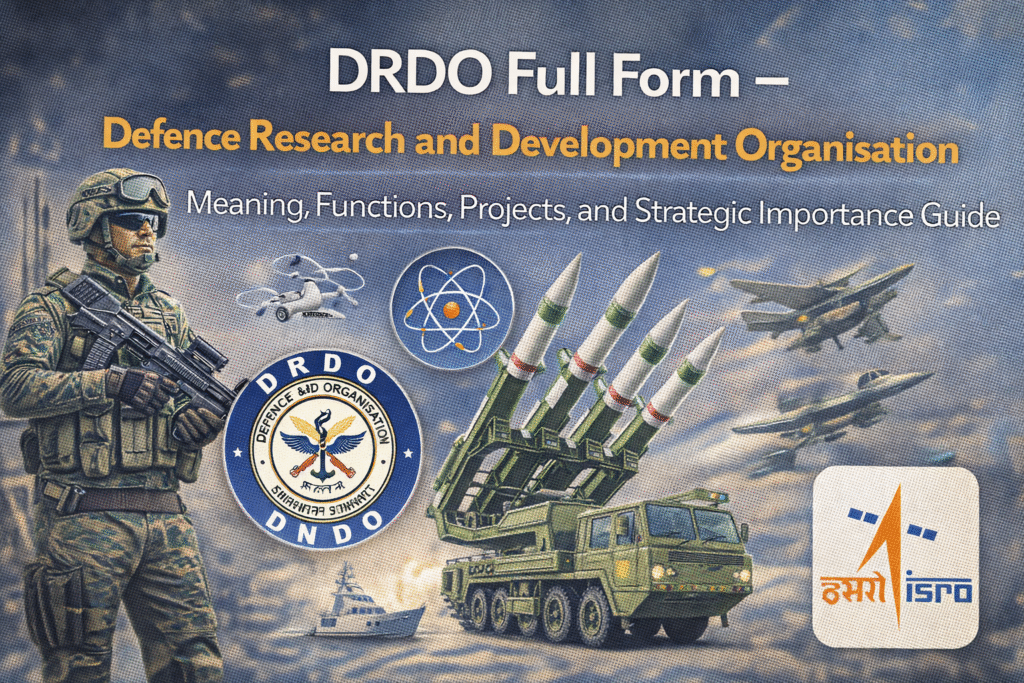 DRDO Full Form – Defence Research and Development Organisation: Meaning, Functions, Projects, and Strategic Importance Guide