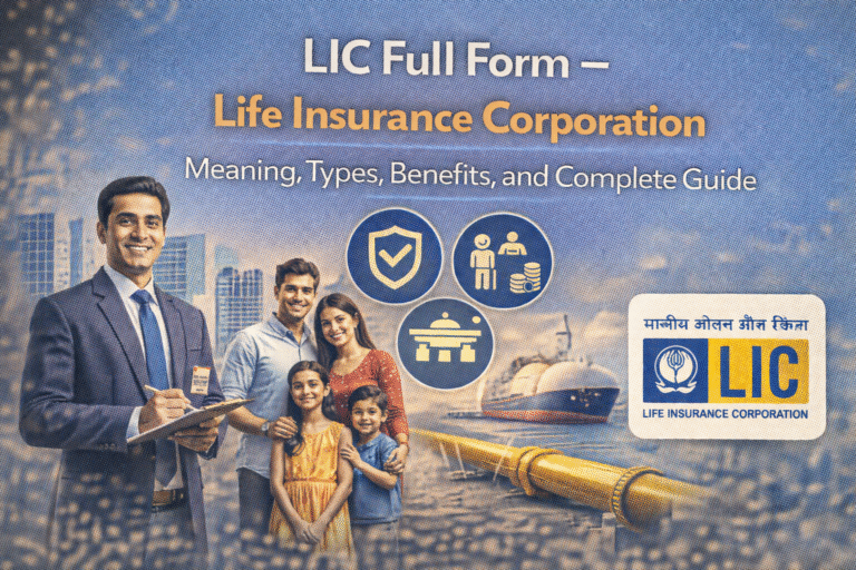 LIC Full Form – Life Insurance Corporation: Meaning, Types, Benefits, and Complete Guide