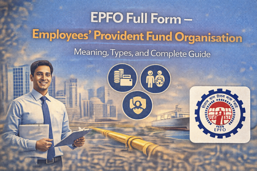 EPFO Full Form – Employees' Provident Fund Organisation: Meaning, Types, and Complete Guide