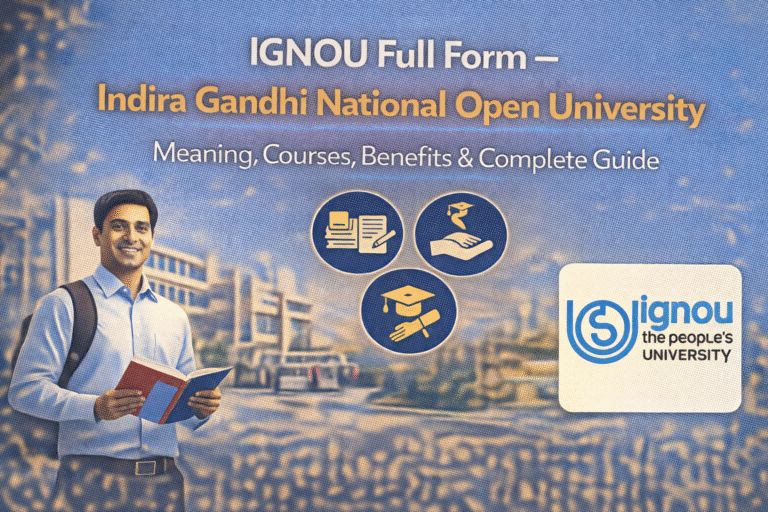 IGNOU Full Form – Indira Gandhi National Open University: Meaning, Courses, Benefits & Complete Guide