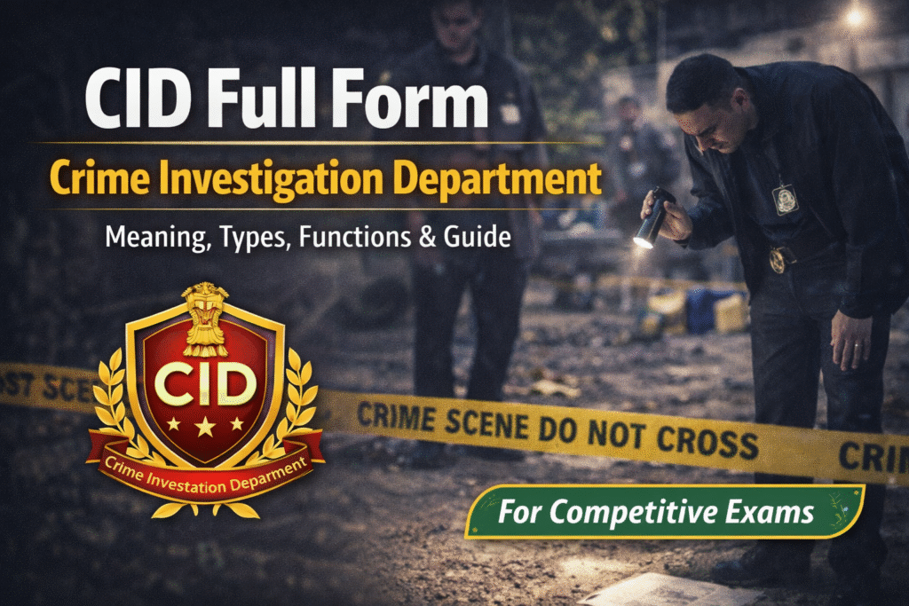 CID Full Form – Crime Investigation Department Explained: Meaning, Types, Functions & Guide