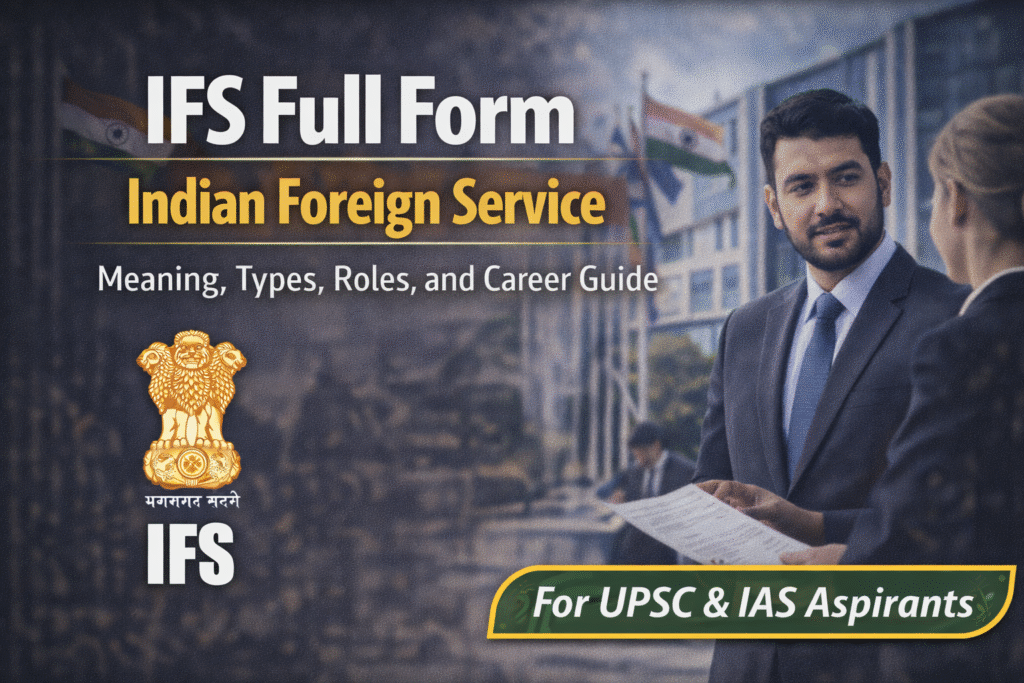 IFS Full Form β Indian Foreign Service Explained: Meaning, Types, Roles, and Career Guide