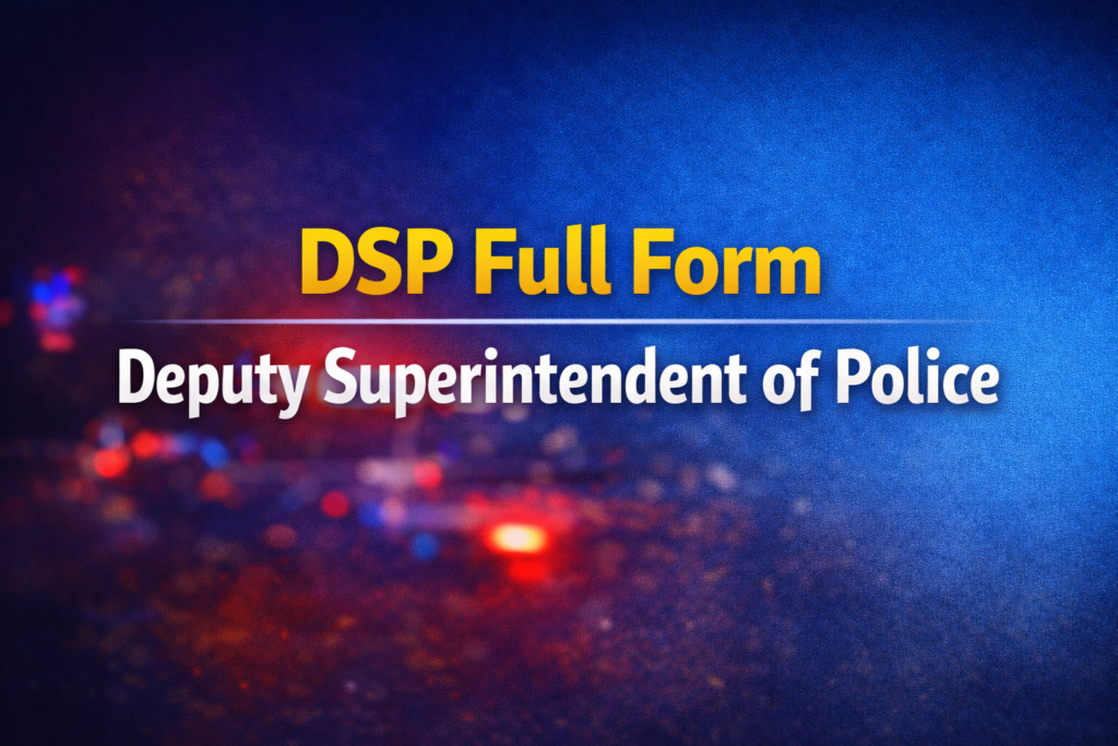 DSP Full Form – Deputy Superintendent of Police: Meaning & Guide